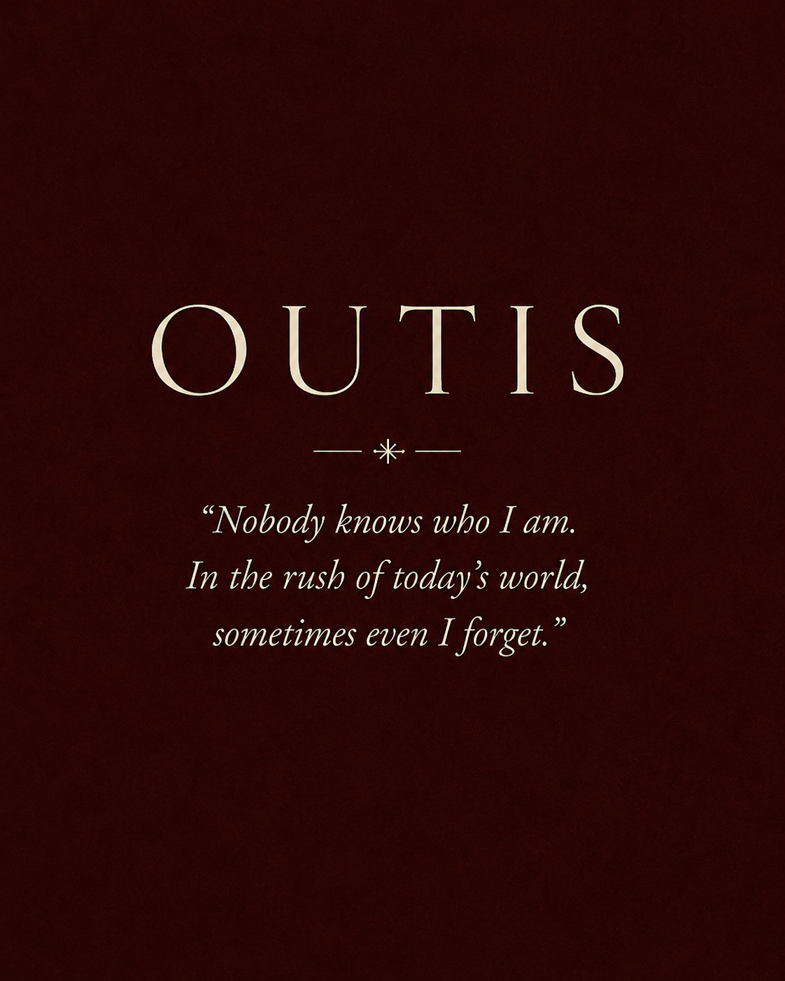 Outis. Nobody knows who I am. In the rush of today's world, sometimes even I forget.