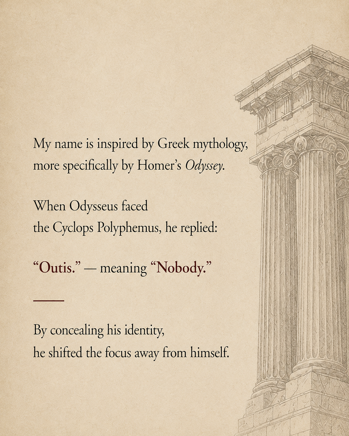 My name is inspired by Greek mythology, more specifically by Homer's Odyssey.